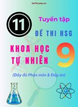 Tuyển tập 11 Đề thi HSG Khoa học tự nhiên 9 (Đầy đủ phân môn và Đáp án)